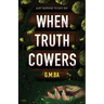 When Truth Cowers