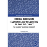 Radical Ecological Economics and Accounting to Save the Planet: The Failure of Mainstream Economists