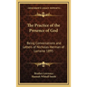 The Practice of the Presence of God: Being Conversations and Letters of Nicholas Herman of Lorraine 1895
