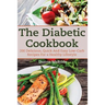 Diabetic Cookbook: 200 Recipes Delicious, Quick and Easy Low- Carb Recipes for a Healthy Lifestyle