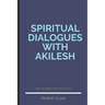 Spiritual Dialogues with Akilesh