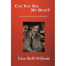 Can You See My Dust?: Tales of the Adventurous Life of John Bell, Jr.