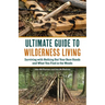 The Ultimate Guide to Wilderness Living: Surviving with Nothing But Your Bare Hands and What You Find in the Woods