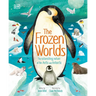 The Frozen Worlds: The Astonishing Nature of the Arctic and Antarctic
