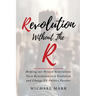 Revolution Without the R: Helping Our Newest Generations Turn Revolution into Evolution and Change US Politics Forever