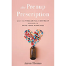 The Prenup Prescription: Meet the Premarital Contract Designed to Save Your Marriage