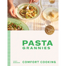 Pasta Grannies: Comfort Cooking: Traditional Family Recipes from Italy's Best Home Cooks