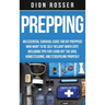 Prepping: An Essential Survival Guide for DIY Preppers Who Want to Be Self-Reliant When SHTF, Including Tips for Living Off the Grid, Homesteading, an