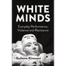 White Minds: Everyday Performance, Violence and Resistance