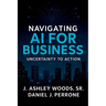 Navigating AI for Business: Uncertainty to Action