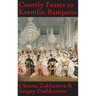 Courtly Feasts to Kremlin Banquets: A History of Celebration and Hospitality: Echoes of Russia's cuisine