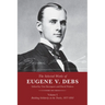 The Selected Works of Eugene V. Debs, Vol. I: Building Solidarity on the Tracks, 1877-1892