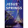 Jesus Springs: Evangelical Capitalism and the Fate of an American City