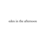 Eden in the Afternoon