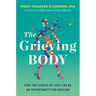 The Grieving Body: How the Stress of Loss Can Be an Opportunity for Healing