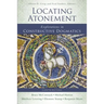 Locating Atonement: Explorations in Constructive Dogmatics