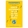 Foodprints: How To Sustainably Feed 10 Billion Healthy People