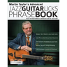 Martin Taylor's Advanced Jazz Guitar Licks Phrase Book: Over 130 Intermediate to Advanced Licks for Jazz Guitar