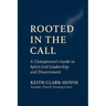 Rooted in the Call: A Chairperson's Guide to Spirit-Led Leadership and Discernment