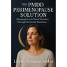 The PMDD Perimenopause Solution: Managing Severe Mood Disorders Through Hormonal Transition