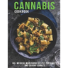 Cannabis Cookbook: 60+ Medical Marijuana Recipes for Sweet And Savory Edibles