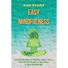 Easy Mindfulness: Essential Strategies to Meditate, Reduce Stress, Heal Mental Health and Find Peace in Your Everyday Life