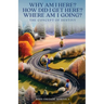 Why Am I Here? How Did I Get Here? Where Am I Going?: The Concept of Destiny
