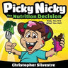 Picky Nicky: The Nutrition Decision. Kids, You Are What You Eat!