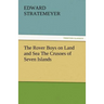 The Rover Boys on Land and Sea the Crusoes of Seven Islands