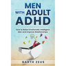 Men with Adult ADHD: How to Raise Emotionally Intelligent Men and Improve Relationships