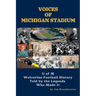 Voices of Michigan Stadium: U of M Wolverine Football History Told by the Legends Who Made It