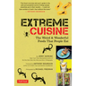 Extreme Cuisine: The Weird & Wonderful Foods That People Eat