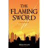 The Flaming Sword: A Novel of the End (Religious Fiction, Political Mystery)