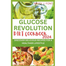 Glucose Revolution Diet Cookbook 2024: Discover Delicious Recipes for a Healthier Lifestyle