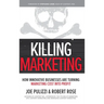 Killing Marketing: How Innovative Businesses Are Turning Marketing Cost Into Profit