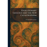 Evolutionary Geology and the New Catastrophism