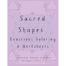 Sacred Shapes Conscious Coloring Book: Intentional Manifesting Worksheets and Coloring Pages