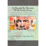 It Should Be Thrown With Great Force: Practical Advice for Working Writers: A Compendium of Notes, Quotes and Anecdotes