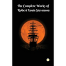 The Complete Works of Robert Louis Stevenson: Masterpieces and More