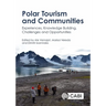 Polar Tourism and Communities: Experiences, Knowledge Building, Challenges and Opportunities