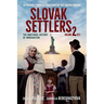 Slovak Settlers Volume 2 of 2: The Emotional History of Immigration