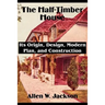 The Half-Timber House: Its Origin, Design, Modern Plan, and Construction