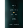 What We Find in the Dark: Loss, Hope, and God's Presence in Grief