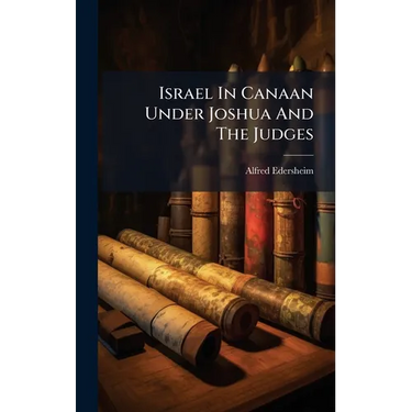 Israel In Canaan Under Joshua And The Judges