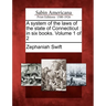 A System of the Laws of the State of Connecticut: In Six Books. Volume 1 of 2
