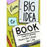 From Big Idea to Book: Create a Writing Practice That Brings You Joy