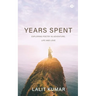Years Spent: Exploring Poetry in Adventure, Life and Love