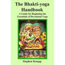 The Bhakti-yoga Handbook: A Guide for Beginning the Essentials of Devotional Yoga