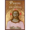 Prayers of the Middle Ages: The Spiritual Journey Through Medieval Christianity