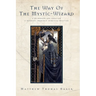 The Way of the Mystic-Wizard: A Guidebook for Creating a Nondual Shamanic Spiritual Practice